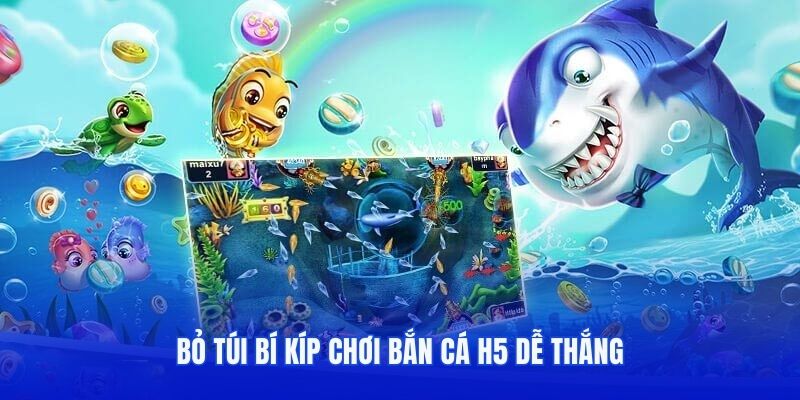 Bỏ túi bí kíp chơi bắn cá H5 dễ thắng