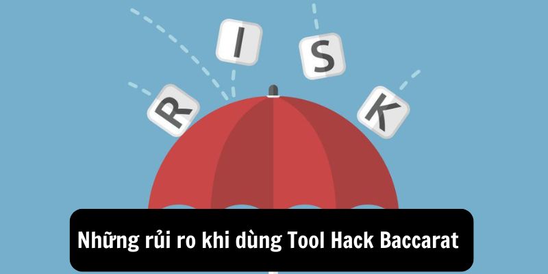 Những rủi ro khi dùng Tool Hack Baccarat