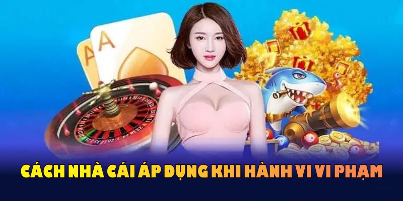 Cách nhà cái áp dụng khi hành vi vi phạm miễn trách nhiệm KUWIN