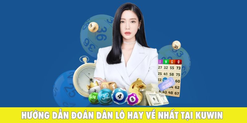 Hướng dẫn đoán dàn lô hay về nhất tại Kuwin