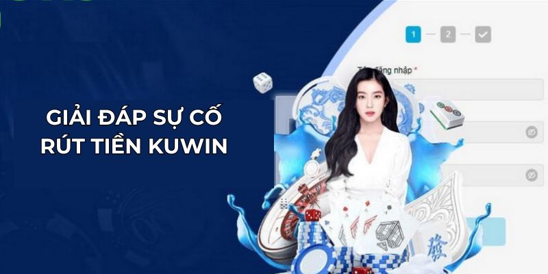 Giải đáp sự cố rút tiền KUWIN