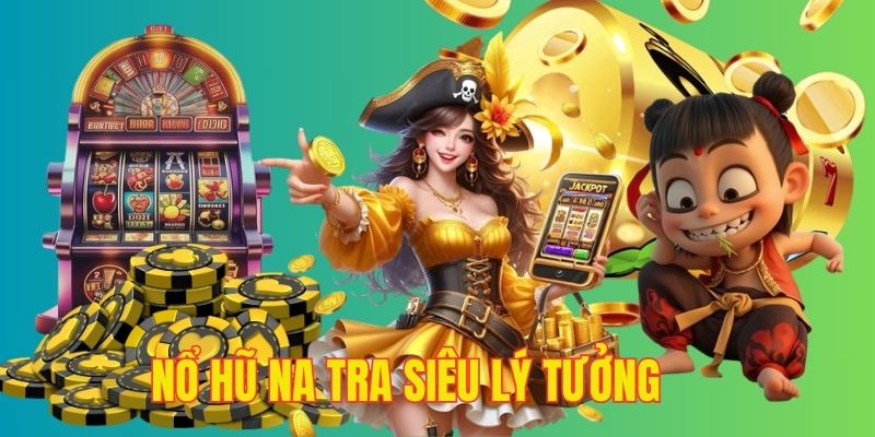 Quay hũ na tra miễn phí kiếm lợi nhuận tự nhiên