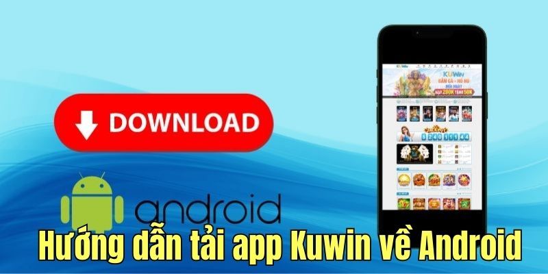 Quy trình dành cho tải app Kuwin Android